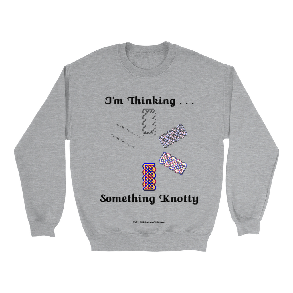 I'm Thinking Something Knotty Celtic Knotwork sport grey sweatshirt