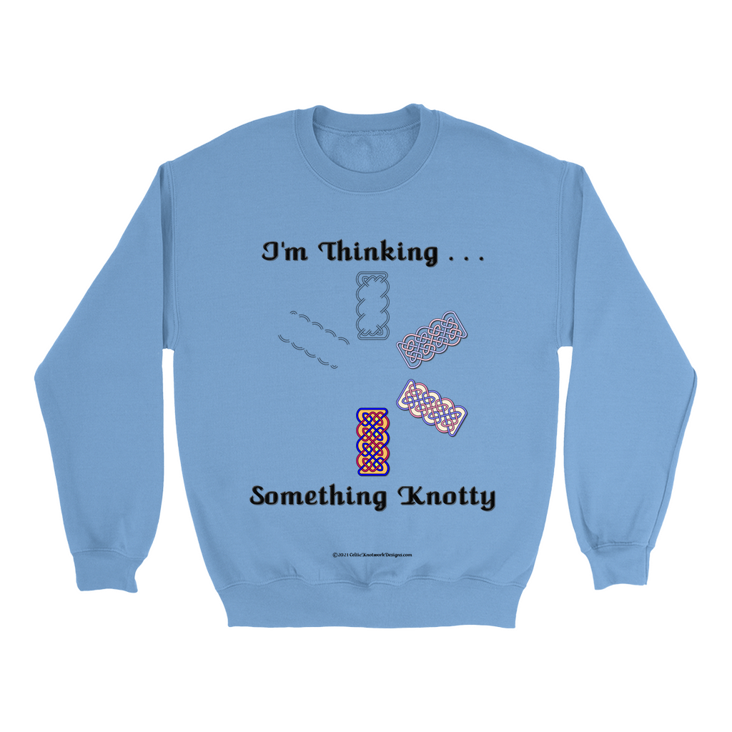 I'm Thinking Something Knotty Celtic Knotwork Carolina blue sweatshirt