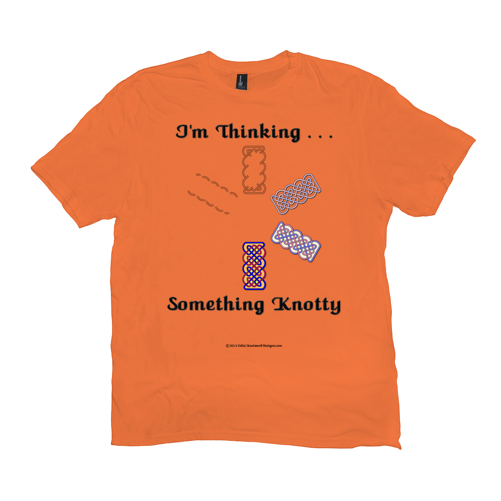 I'm Thinking Something Knotty Celtic Knotwork orange T-shirt sizes XL - 4XL