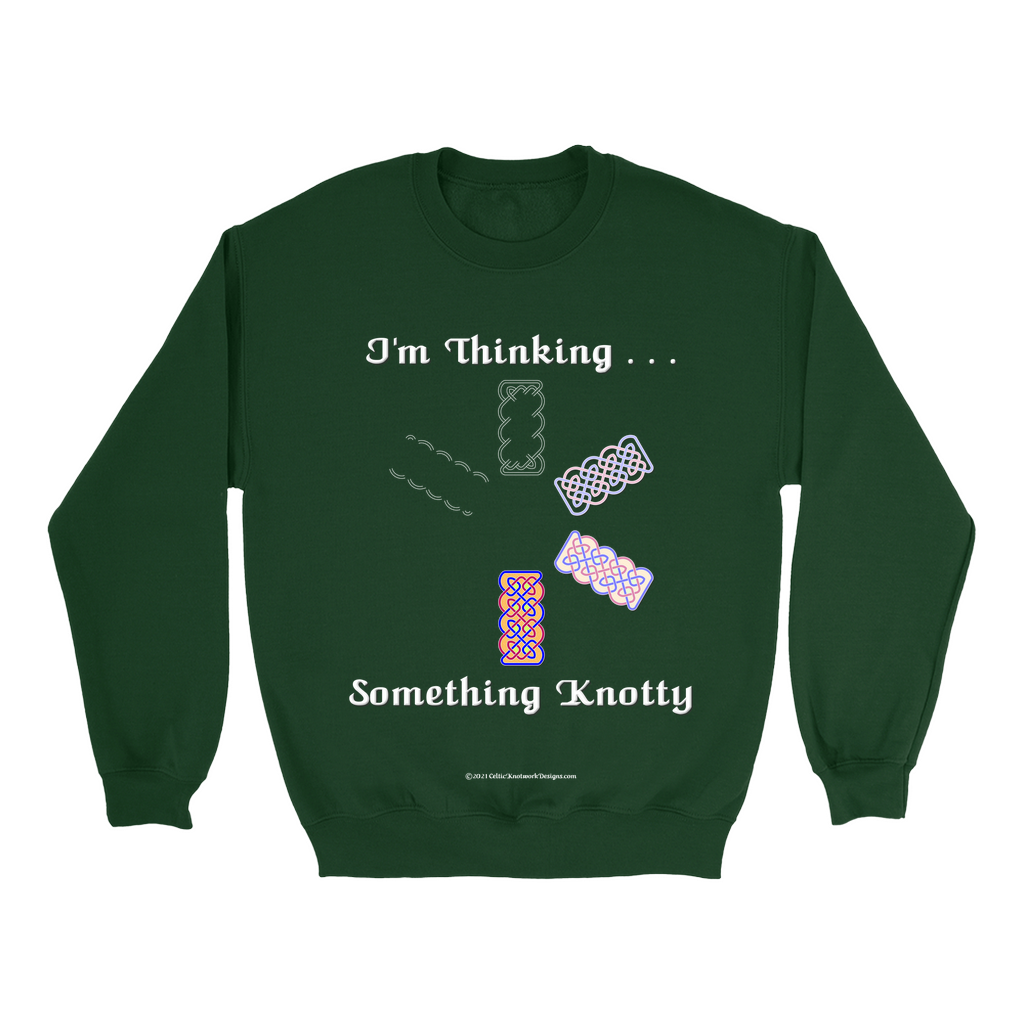 I'm Thinking Something Knotty Celtic Knotwork forest green sweatshirt