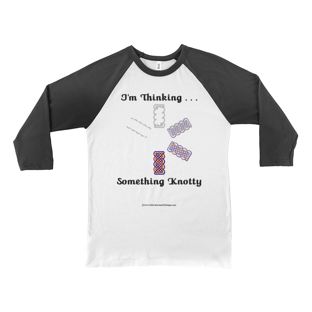 I'm Thinking Something Knotty Celtic Knotwork white with black 3/4 sleeve baseball shirt