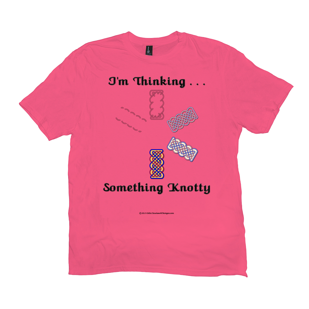 I'm Thinking Something Knotty Celtic Knotwork neon pink T-shirt sizes XL - 4XL