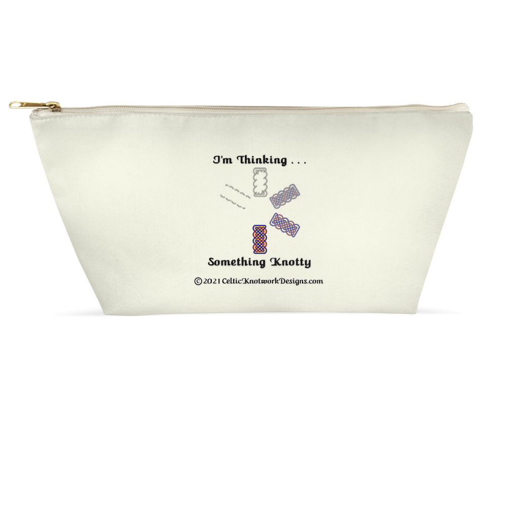 I'm Thinking Something Knotty Celtic Knotwork 8.5 x 4.5 T-bottom accessory pouch with white zipper back