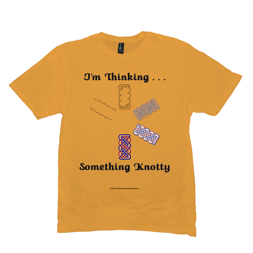 I'm Thinking Something Knotty Celtic Knotwork gold T-shirt sizes M - L