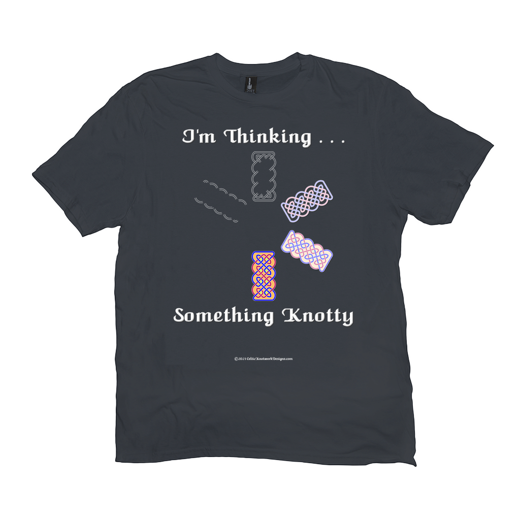 I'm Thinking Something Knotty Celtic Knotwork charcoal T-shirt sizes XL - 4XL