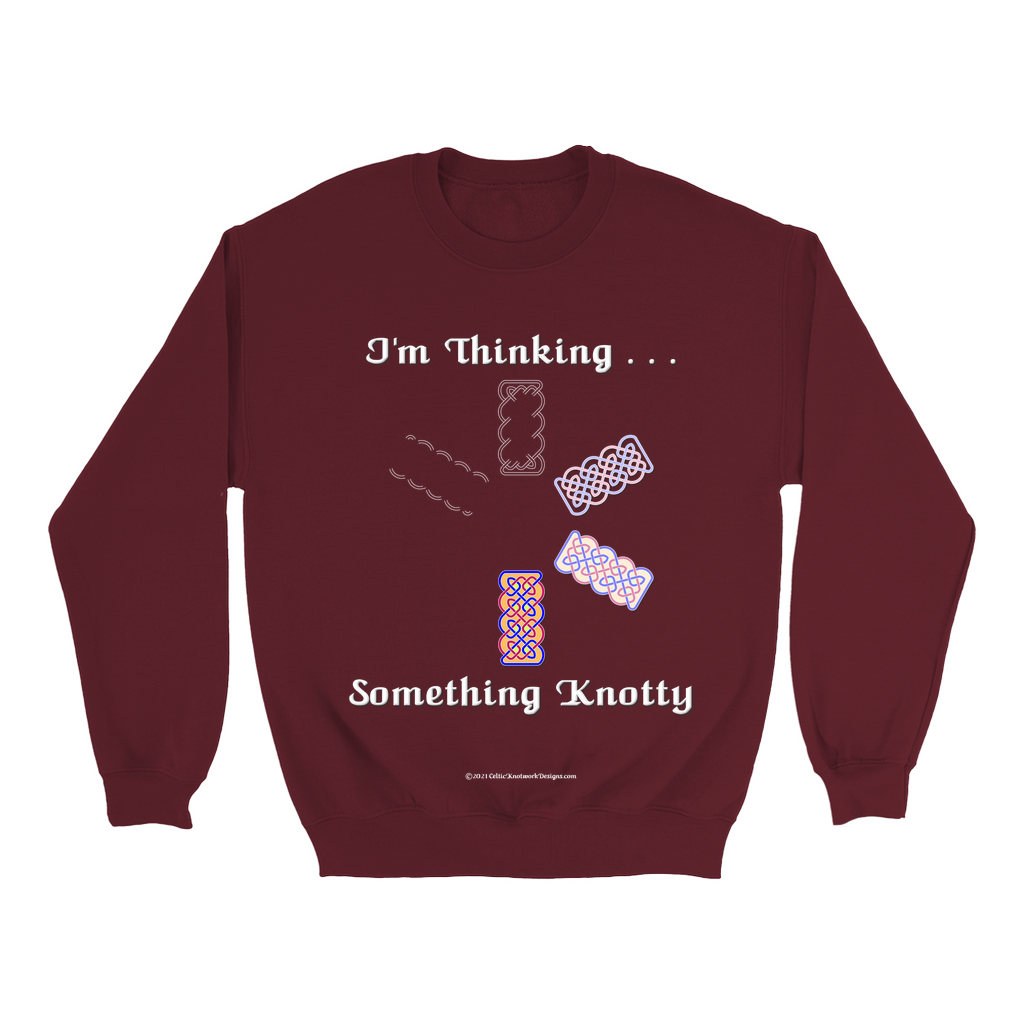 I'm Thinking Something Knotty Celtic Knotwork maroon sweatshirt