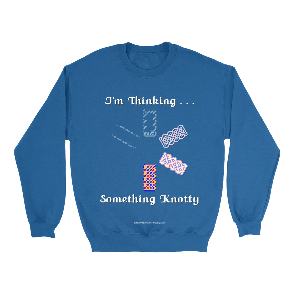 I'm Thinking Something Knotty Celtic Knotwork royal sweatshirt