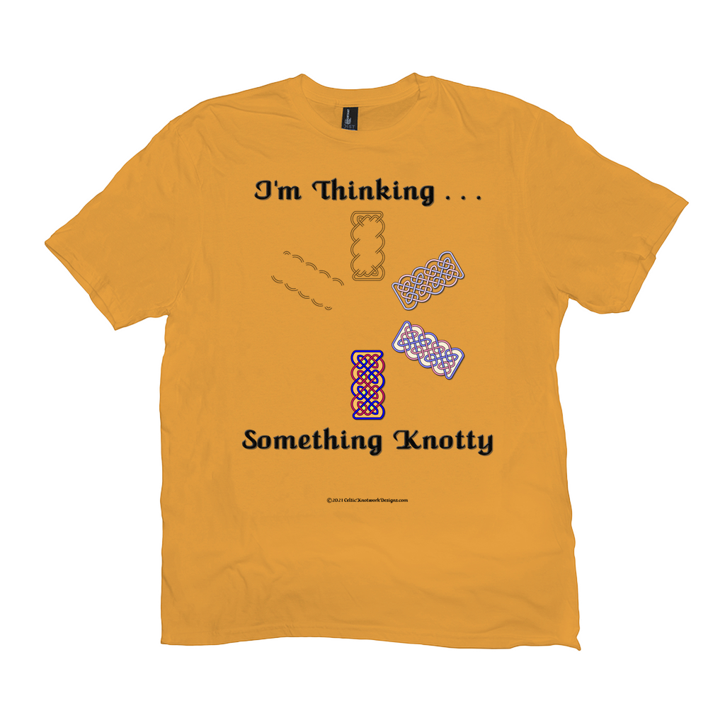 I'm Thinking Something Knotty Celtic Knotwork gold T-shirt sizes XL - 4XL