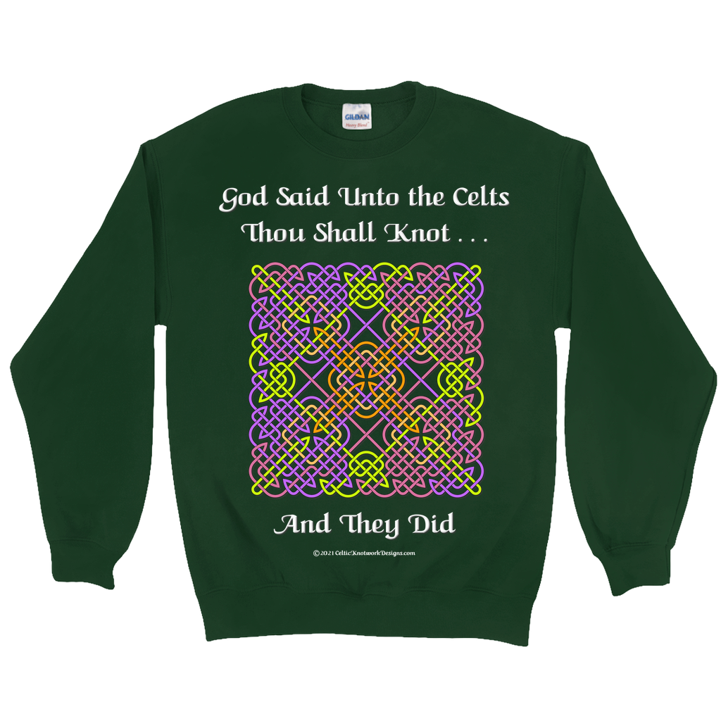 God Said Unto the Celts, Thou Shall Knot . . . And They Did Celtic Knotwork Panel forest green sweatshirt