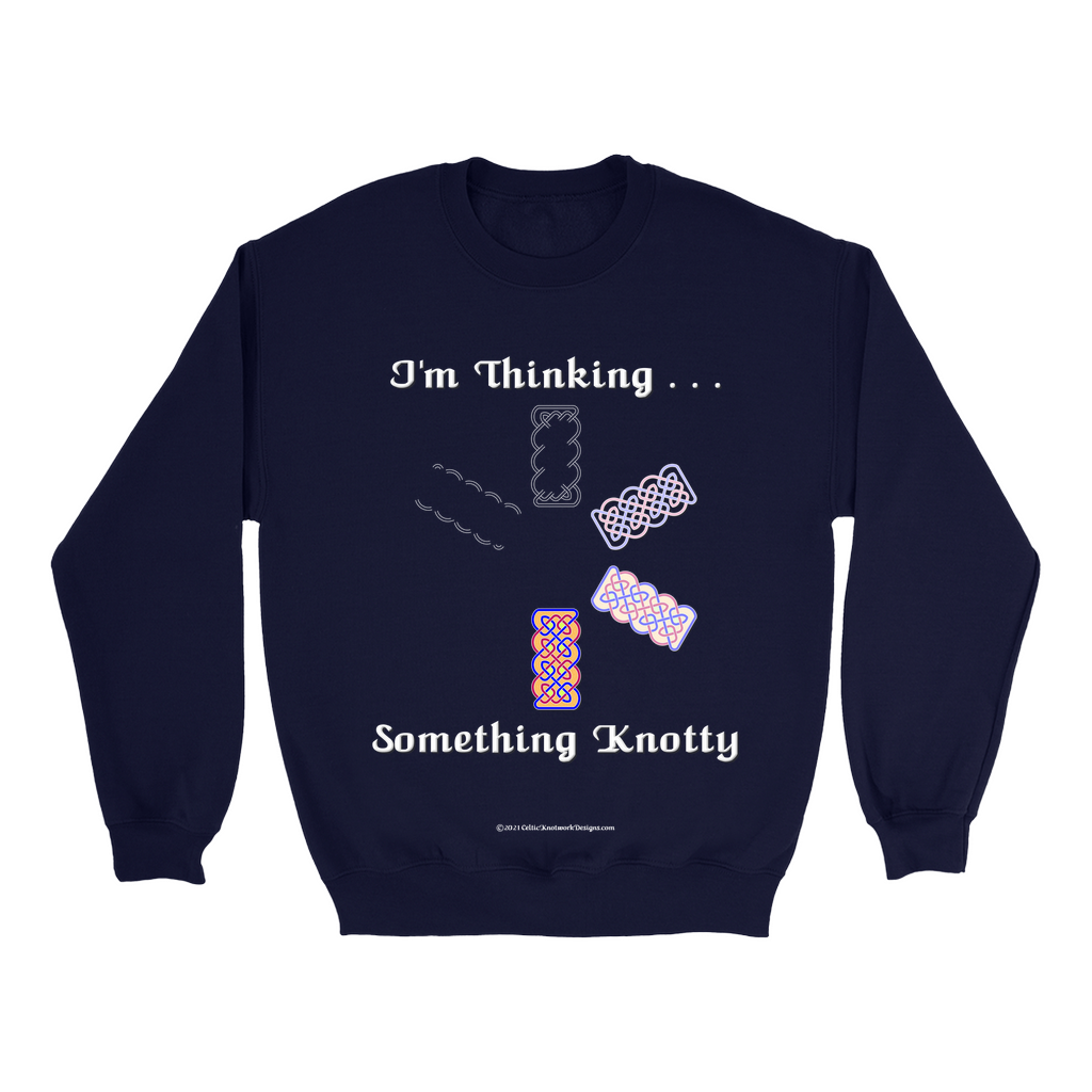 I'm Thinking Something Knotty Celtic Knotwork navy sweatshirt