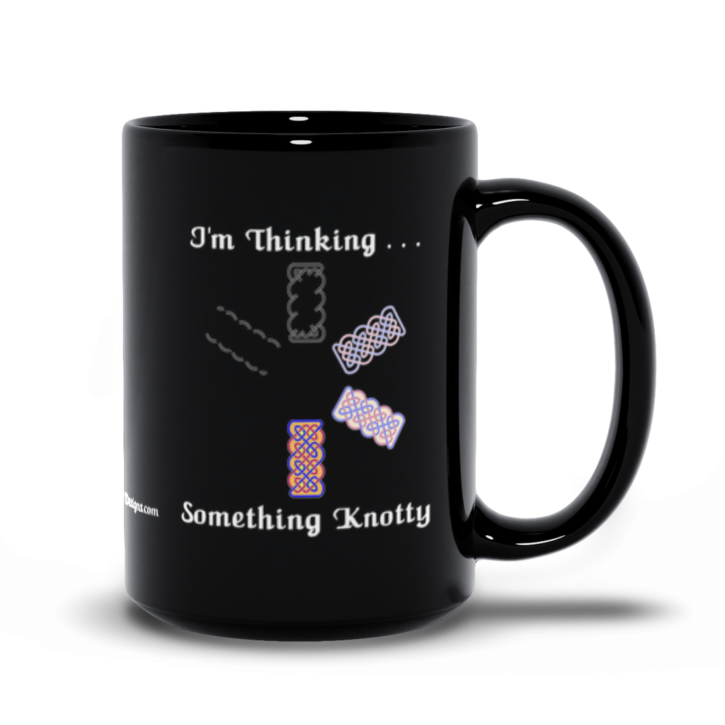 I'm Thinking Something Knotty Celtic Knotwork 15 oz. black coffee mug right side