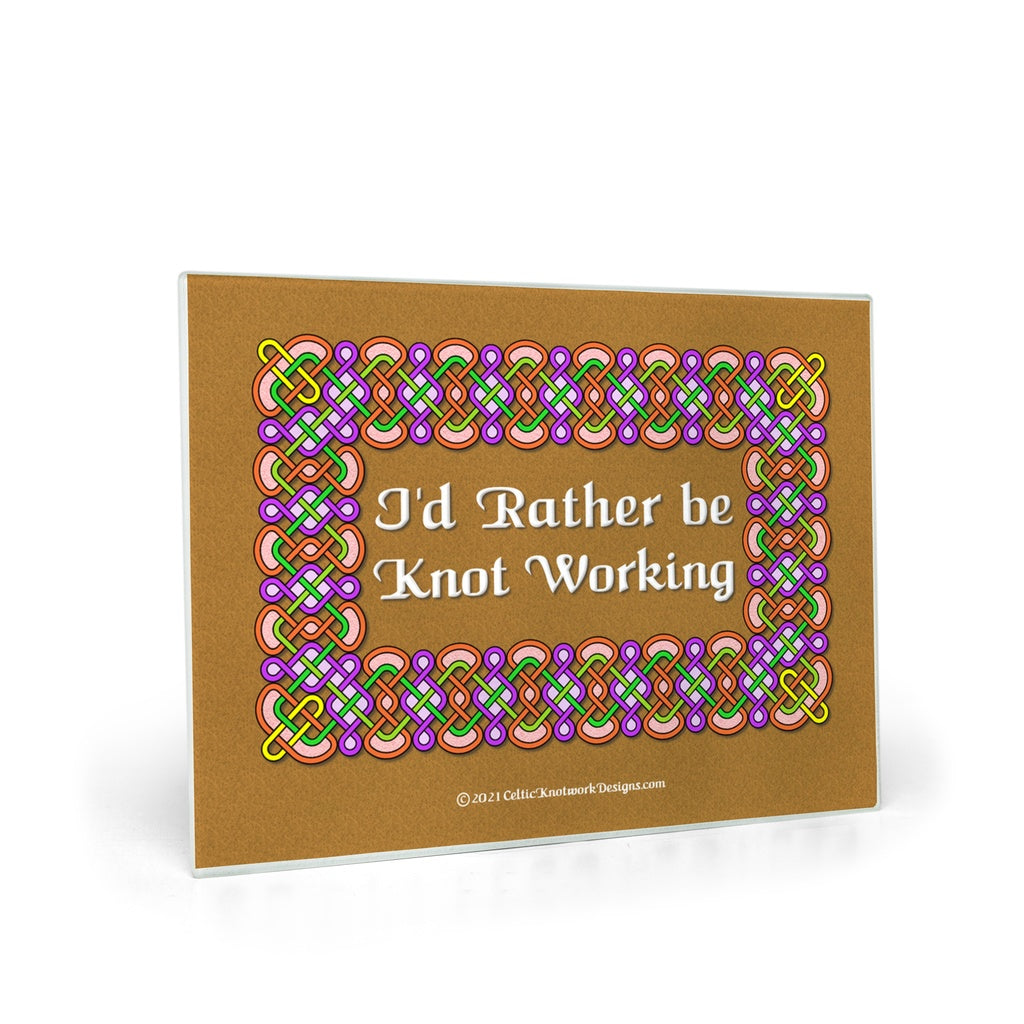 I'd Rather be Knot Working Celtic Knotwork Frame glass cutting board profile.