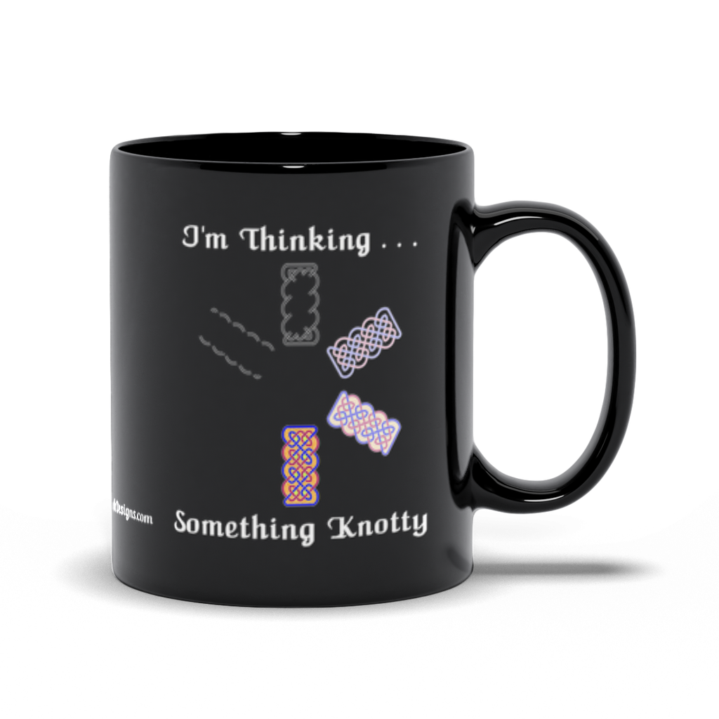 I'm Thinking Something Knotty Celtic Knotwork 11 oz. black coffee mug right side