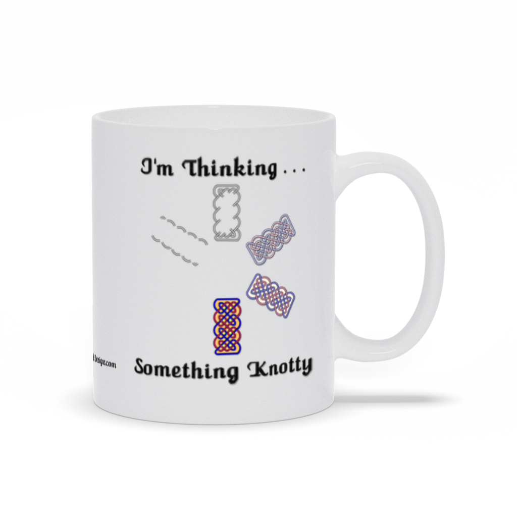 I'm Thinking Something Knotty Celtic Knotwork 11 oz. coffee mug right side