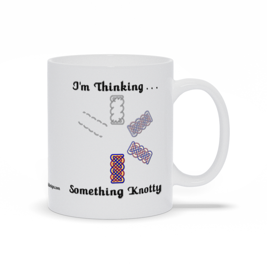 I'm Thinking Something Knotty Celtic Knotwork 11 oz. coffee mug right side