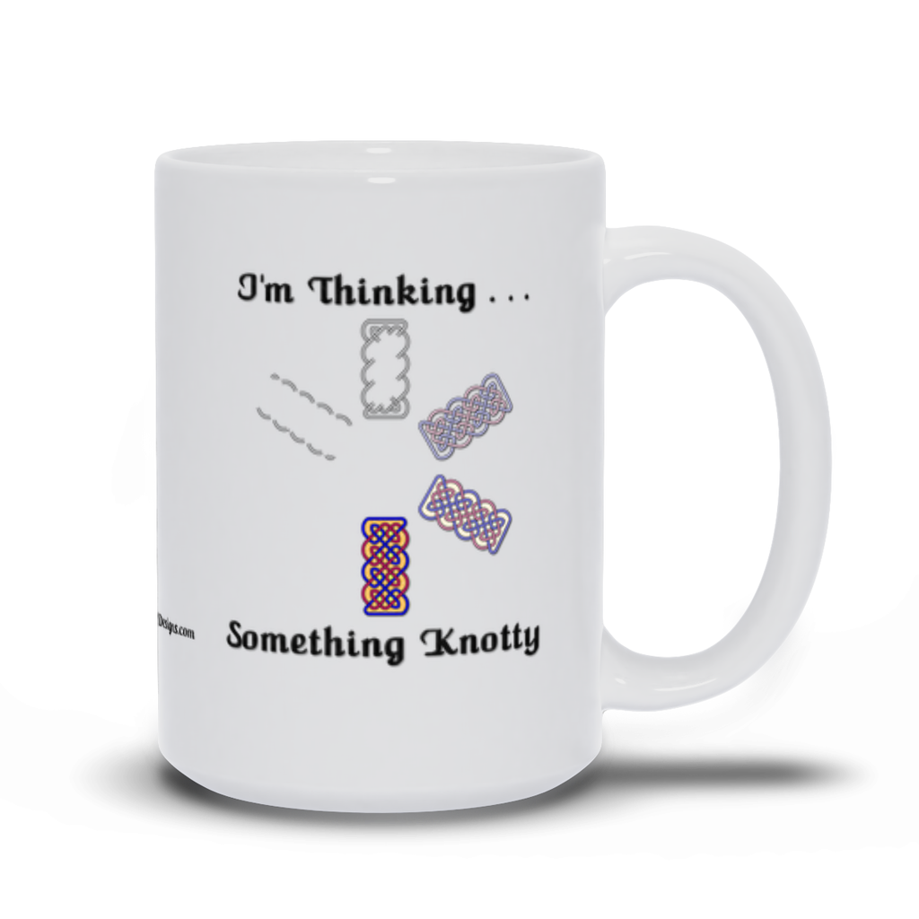 I'm Thinking Something Knotty Celtic Knotwork 15 oz. coffee mug right side