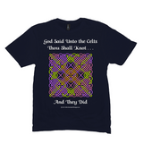 God Said Unto the Celts, Thou Shall Knot . . . And They Did Celtic Knotwork Panel navy T-shirt sizes M-L