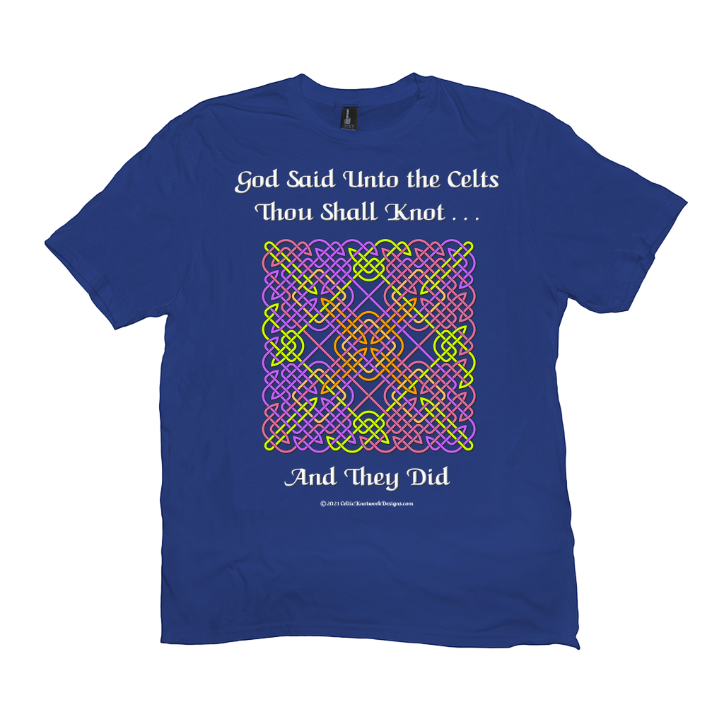 God Said Unto the Celts, Thou Shall Knot . . . And They Did Celtic Knotwork Panel royal blue T-shirt sizes XL-4XL