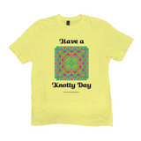 Have a Knotty Day Celtic Knotwork Panel lemon yellow t-shirts sizes XL-4XL