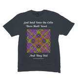 God Said Unto the Celts, Thou Shall Knot . . . And They Did Celtic Knotwork Panel charcoal T-shirt sizes M-L