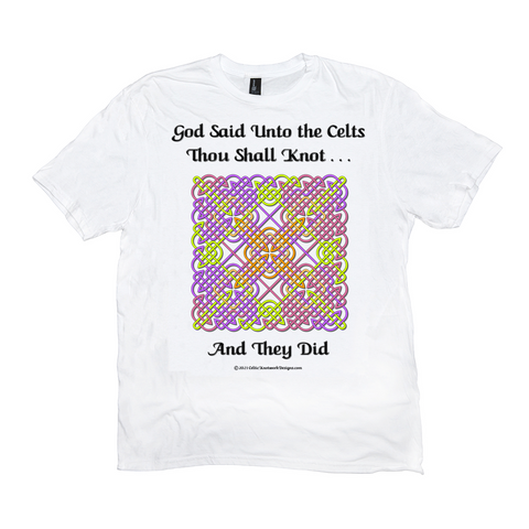 God Said Unto the Celts, Thou Shall Knot . . . And They Did Celtic Knotwork Panel white T-shirt sizes XL-4XL