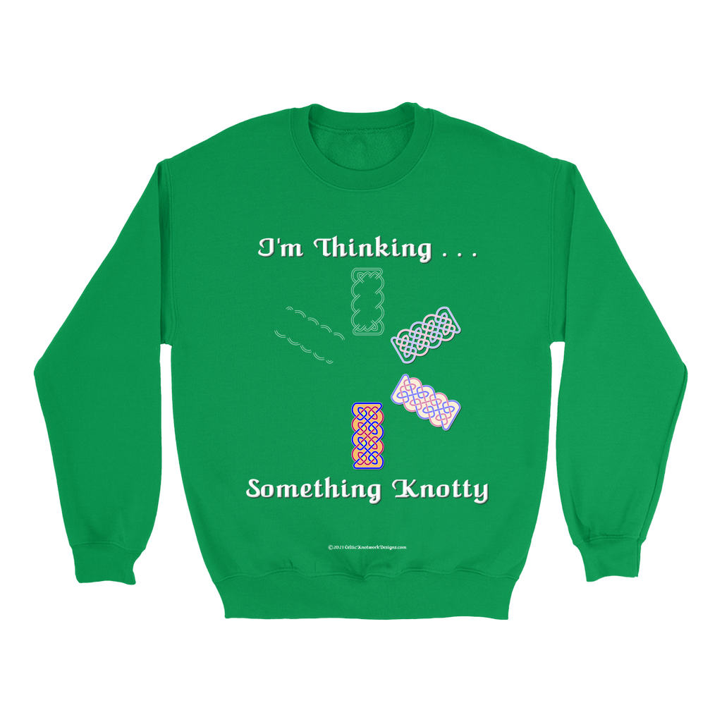 I'm Thinking Something Knotty Celtic Knotwork irish green sweatshirt