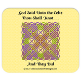 God Said Unto the Celts, Thou Shall Knot . . . And They Did Celtic Knotwork Panel mousepad