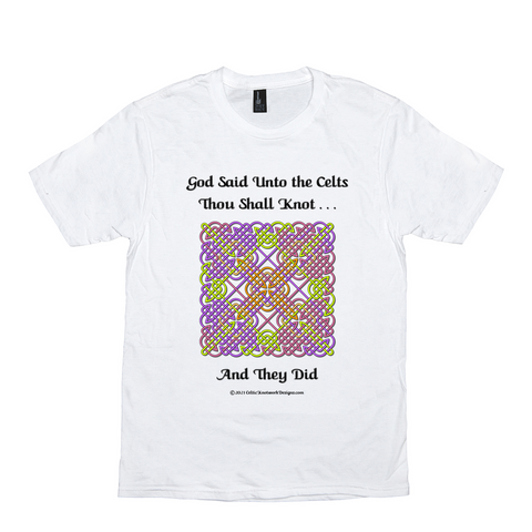 God Said Unto the Celts, Thou Shall Knot . . . And They Did Celtic Knotwork Panel white T-shirt sizes XS-S