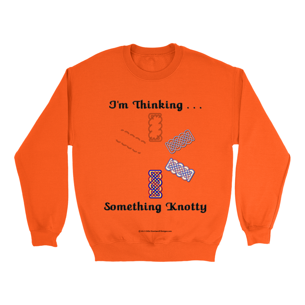 I'm Thinking Something Knotty Celtic Knotwork orange sweatshirt