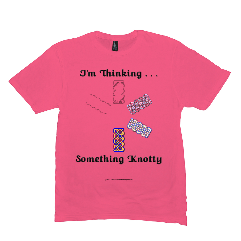 I'm Thinking Something Knotty Celtic Knotwork neon pink T-shirt sizes M - L