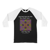 God Said Unto the Celts, Thou Shall Knot . . . And They Did Celtic Knotwork Panel black with white 3/4 sleeve baseball shirt