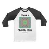 Have a Knotty Day Celtic Knotwork Panel white with black 3/4 sleeve baseball shirt