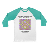 God Said Unto the Celts, Thou Shall Knot . . . And They Did Celtic Knotwork Panel white with Kelly 3/4 sleeve baseball shirt