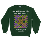 God Said Unto the Celts, Thou Shall Knot . . . And They Did Celtic Knotwork Panel forest green sweatshirt