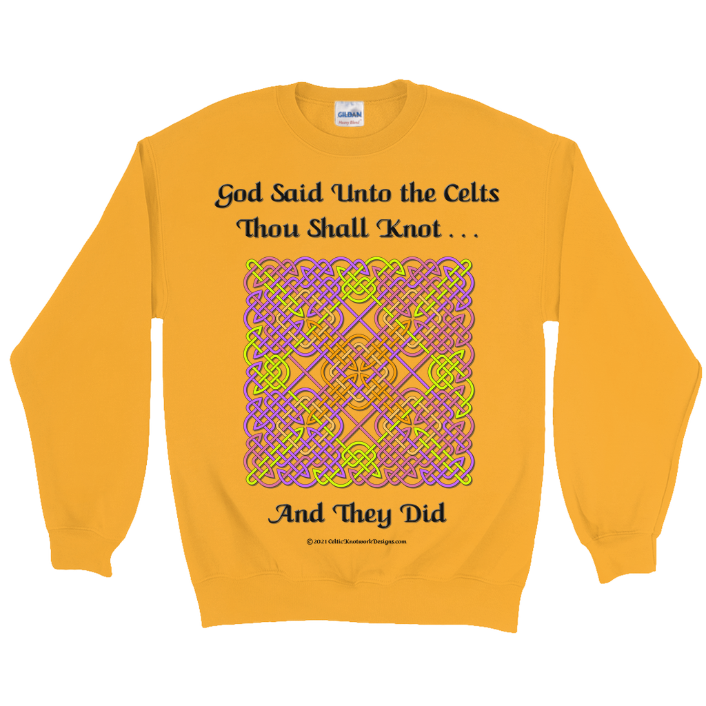 God Said Unto the Celts, Thou Shall Knot . . . And They Did Celtic Knotwork Panel gold sweatshirt