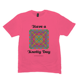 Have a Knotty Day Celtic Knotwork Panel neon pink t-shirt sizes M-L